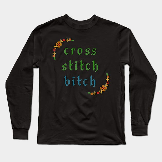 Cross Stitch Bitch Long Sleeve T-Shirt by Slightly Unhinged